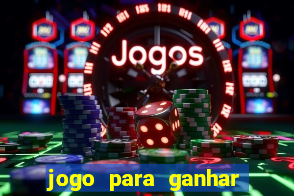 jogo para ganhar dinheiro gratis