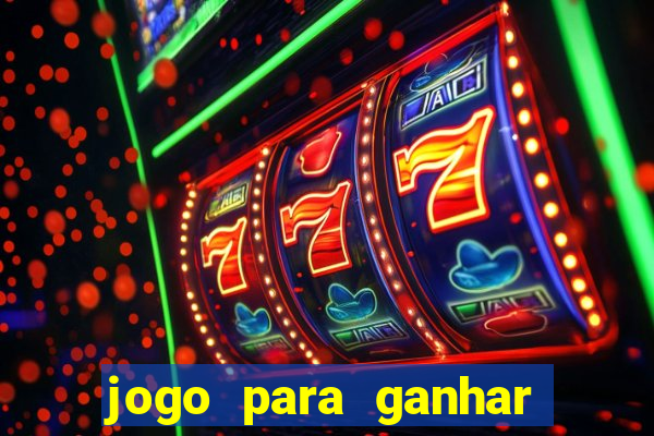 jogo para ganhar dinheiro gratis