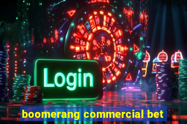 boomerang commercial bet