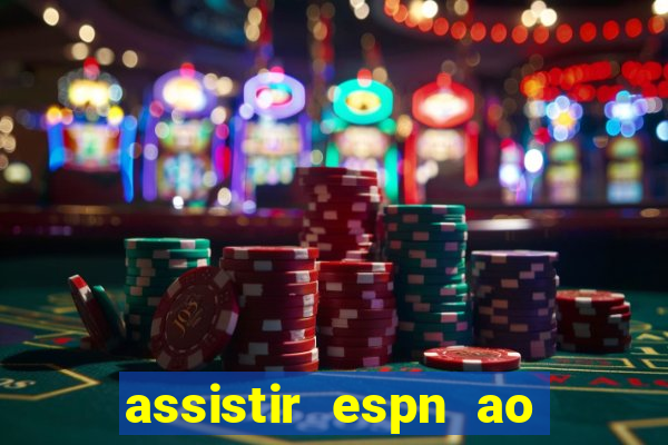 assistir espn ao vivo online gratis