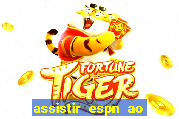 assistir espn ao vivo online gratis