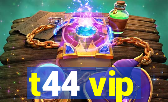 t44 vip