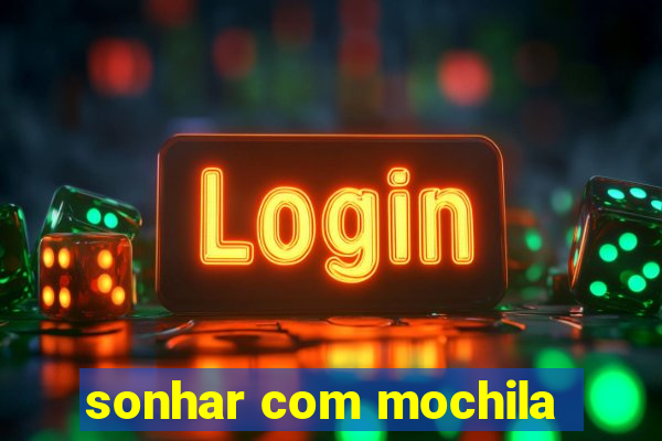 sonhar com mochila