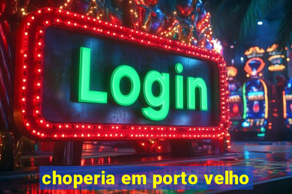 choperia em porto velho