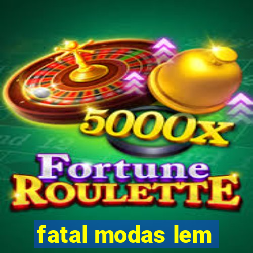 fatal modas lem