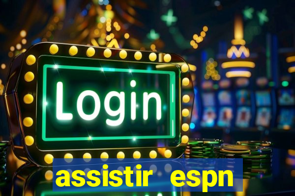 assistir espn brasil ao vivo