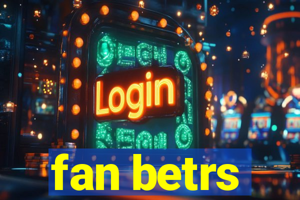 fan betrs