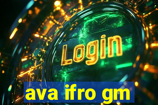 ava ifro gm