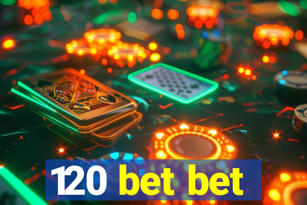 120 bet bet