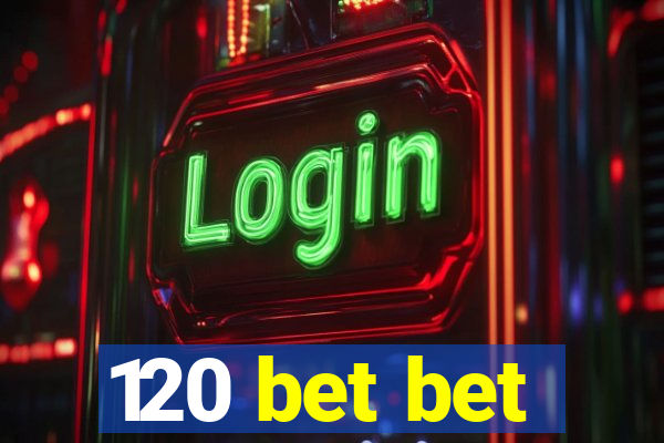 120 bet bet