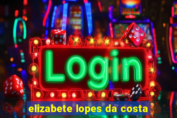 elizabete lopes da costa