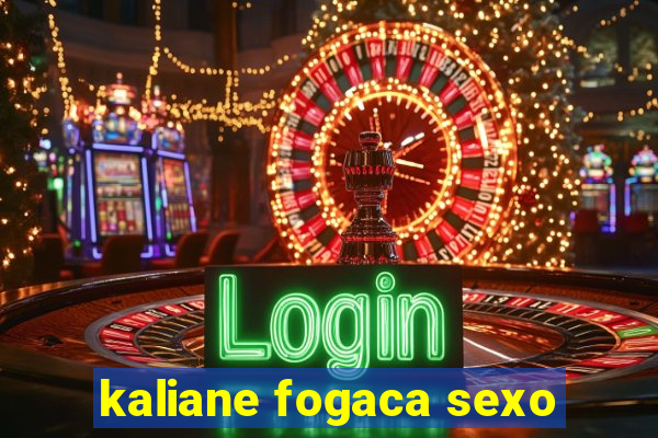 kaliane fogaca sexo