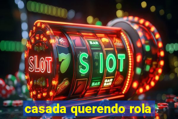 casada querendo rola