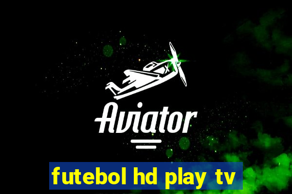 futebol hd play tv