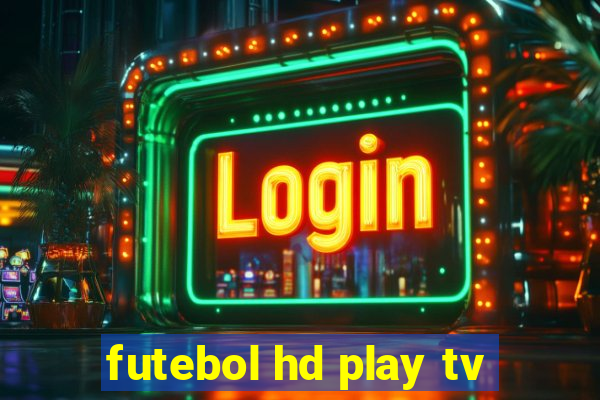 futebol hd play tv