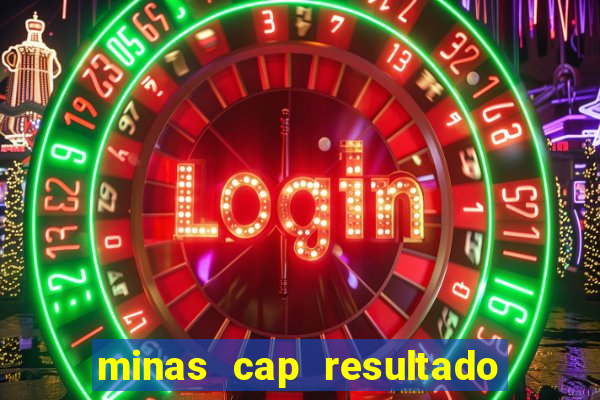 minas cap resultado de hoje