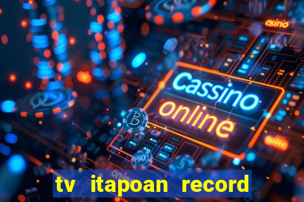 tv itapoan record bahia ao vivo online