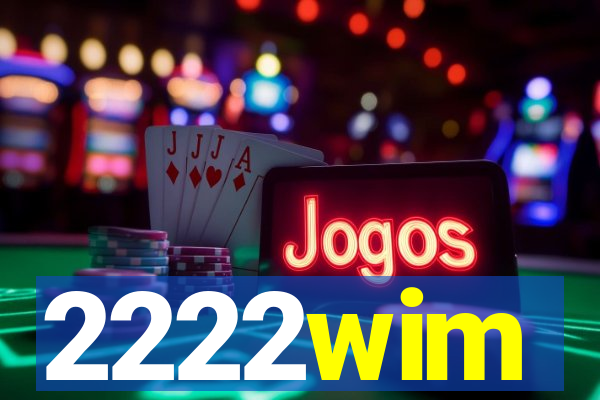 2222wim