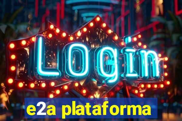 e2a plataforma