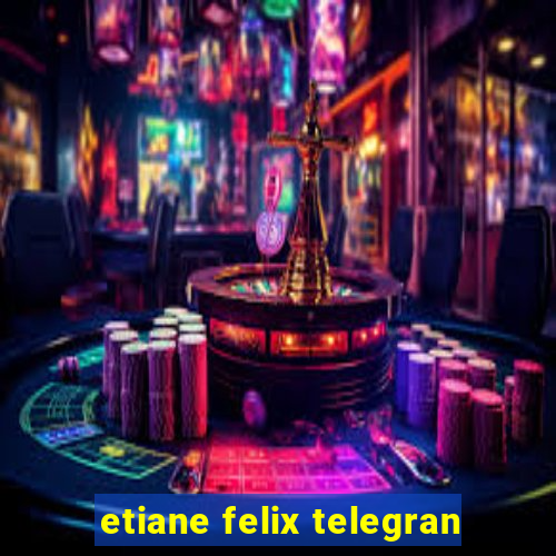 etiane felix telegran