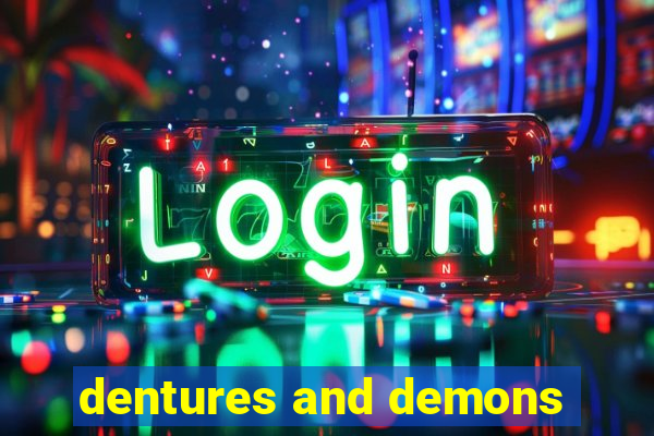 dentures and demons