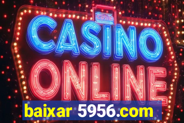 baixar 5956.com