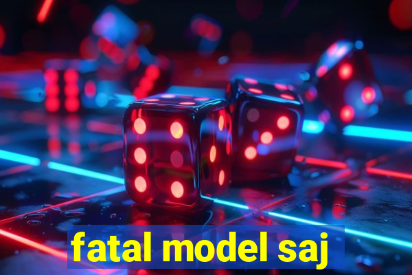 fatal model saj