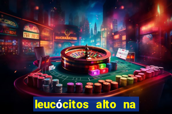 leucócitos alto na gravidez é perigoso
