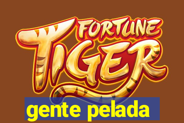 gente pelada