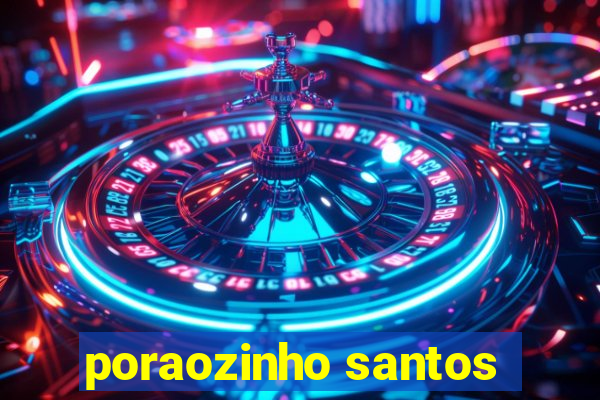 poraozinho santos