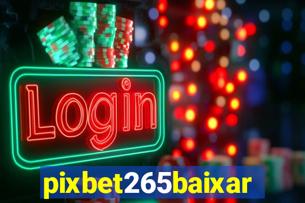 pixbet265baixar