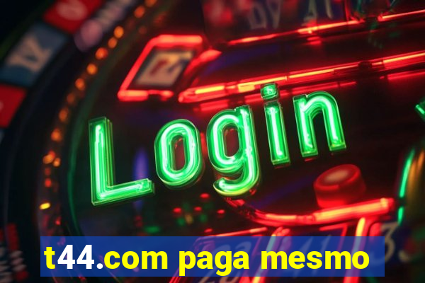t44.com paga mesmo