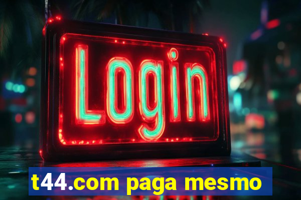 t44.com paga mesmo