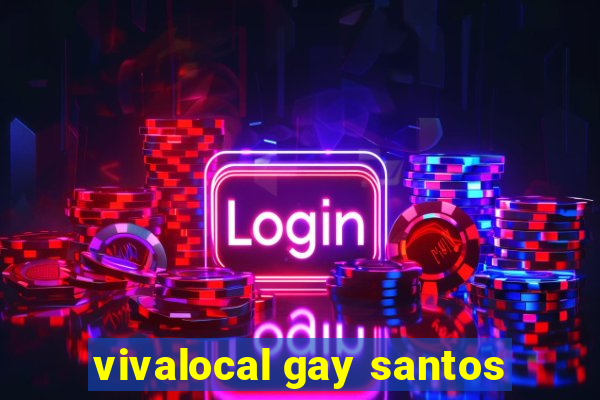 vivalocal gay santos