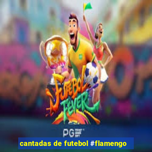 cantadas de futebol #flamengo