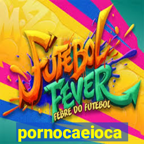 pornocaeioca
