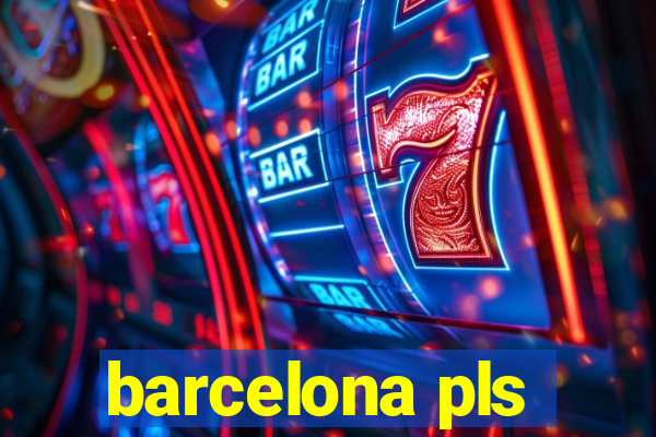 barcelona pls