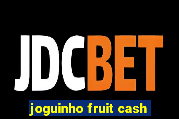 joguinho fruit cash