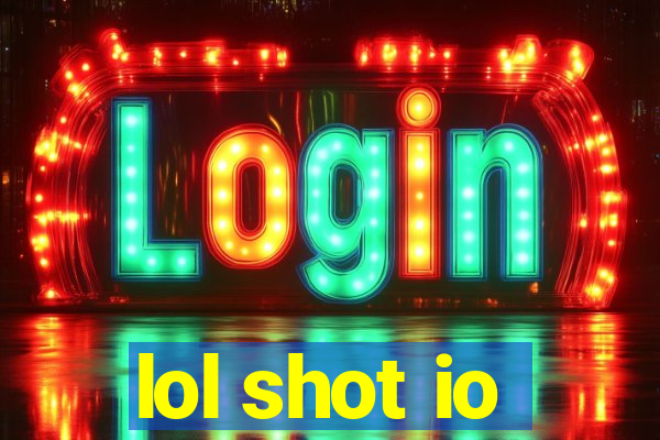 lol shot io