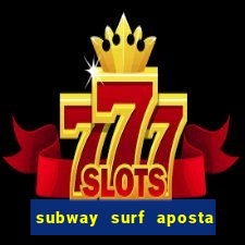 subway surf aposta 1 real