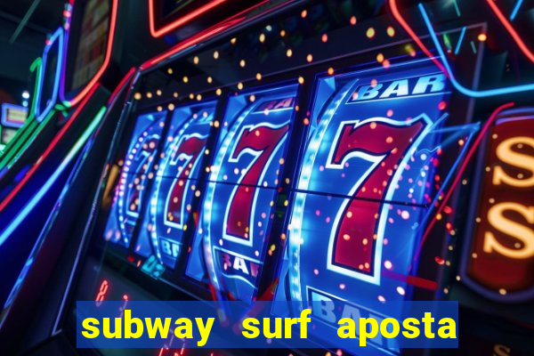 subway surf aposta 1 real