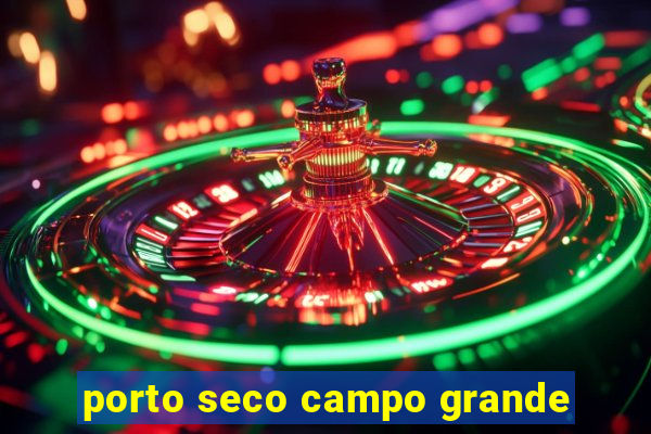 porto seco campo grande