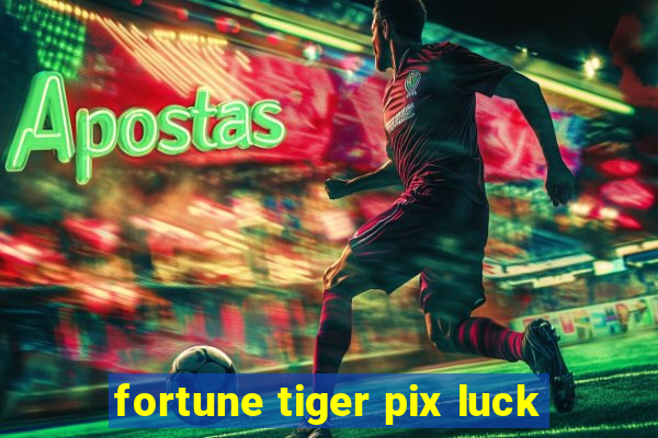 fortune tiger pix luck