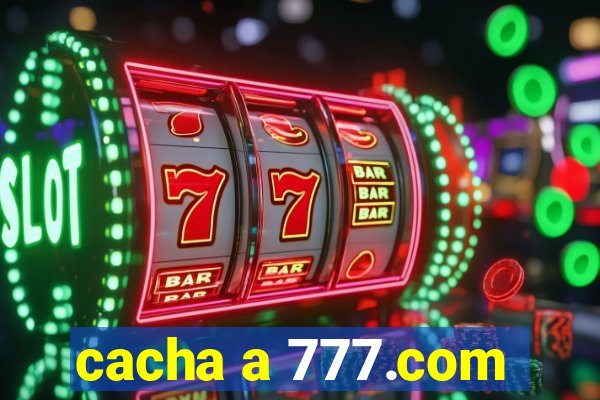 cacha a 777.com