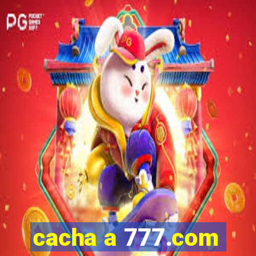 cacha a 777.com