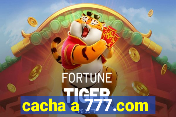 cacha a 777.com