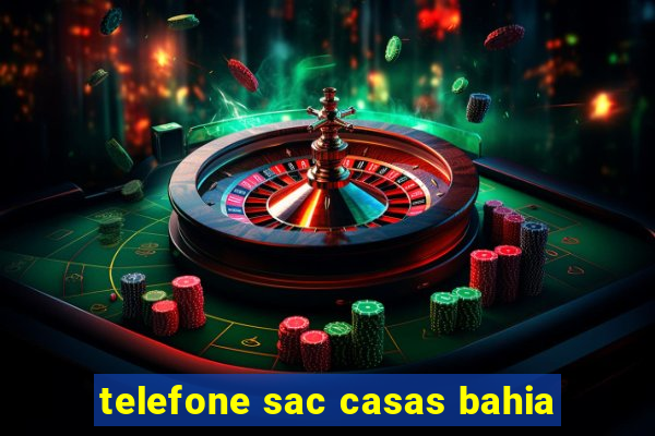 telefone sac casas bahia