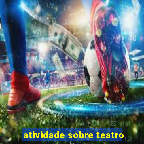 atividade sobre teatro