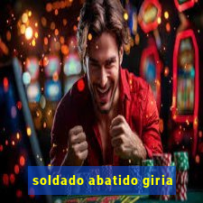 soldado abatido giria