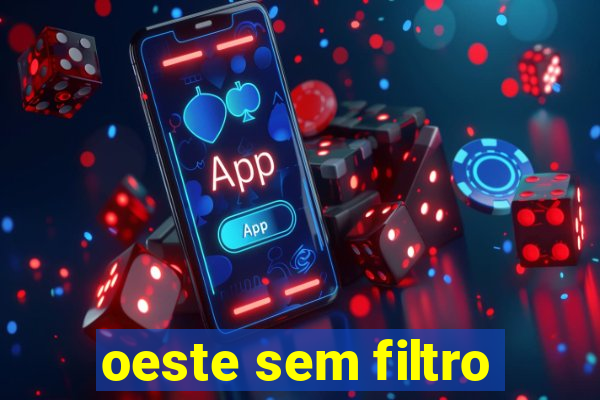 oeste sem filtro